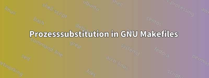 Prozesssubstitution in GNU Makefiles