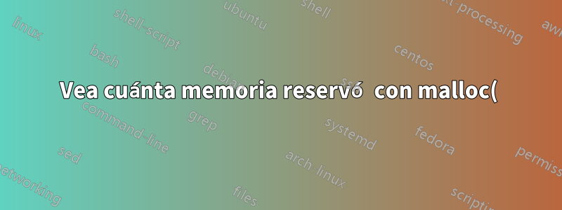 Vea cuánta memoria reservó con malloc() un proceso en Linux