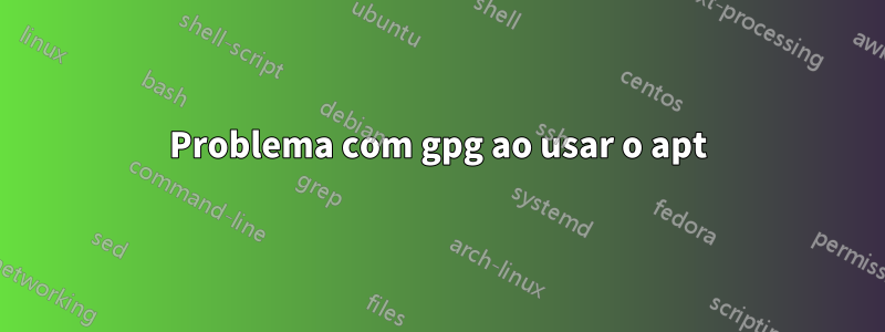 Problema com gpg ao usar o apt