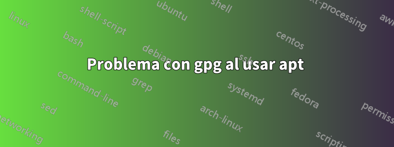 Problema con gpg al usar apt