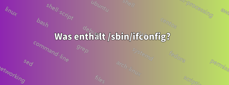 Was enthält /sbin/ifconfig? 