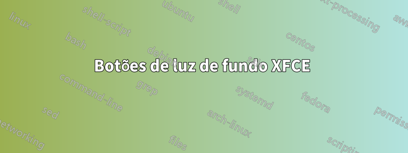 Botões de luz de fundo XFCE