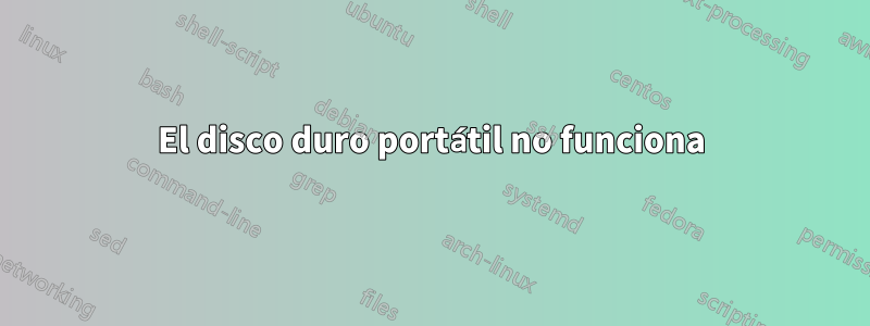 El disco duro portátil no funciona