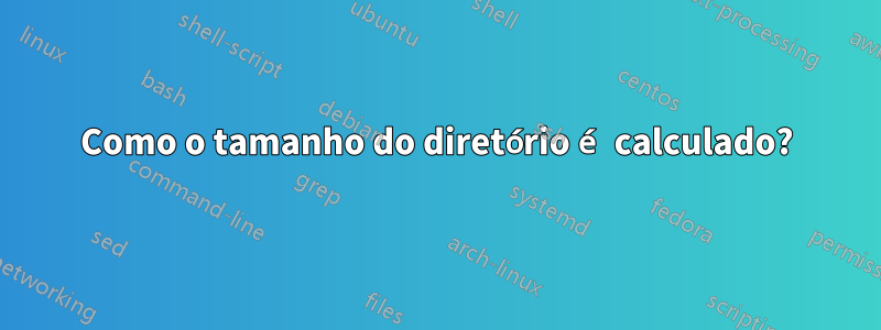 Como o tamanho do diretório é calculado?