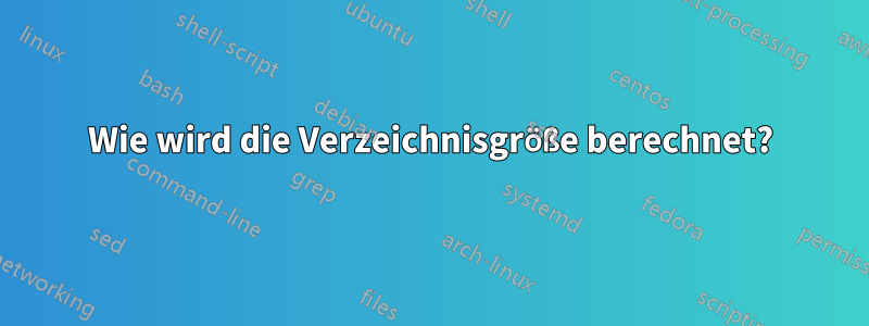 Wie wird die Verzeichnisgröße berechnet?