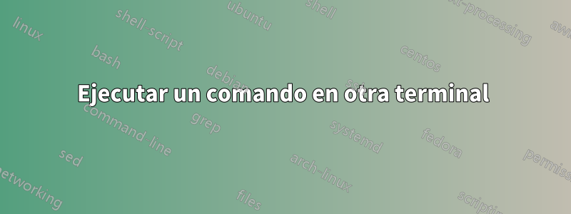 Ejecutar un comando en otra terminal