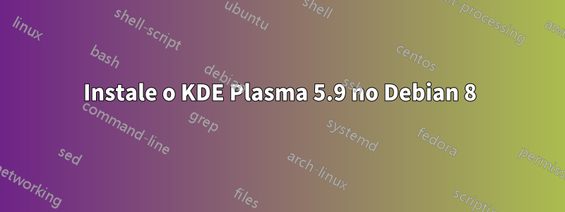 Instale o KDE Plasma 5.9 no Debian 8