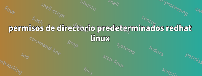 permisos de directorio predeterminados redhat linux