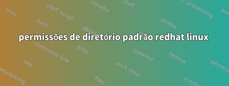 permissões de diretório padrão redhat linux