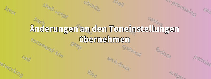 Änderungen an den Toneinstellungen übernehmen