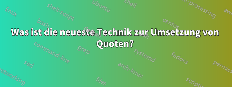 Was ist die neueste Technik zur Umsetzung von Quoten?