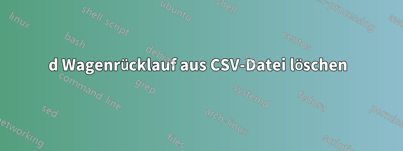 0d Wagenrücklauf aus CSV-Datei löschen 