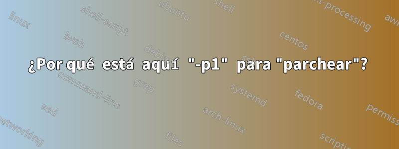 ¿Por qué está aquí "-p1" para "parchear"?