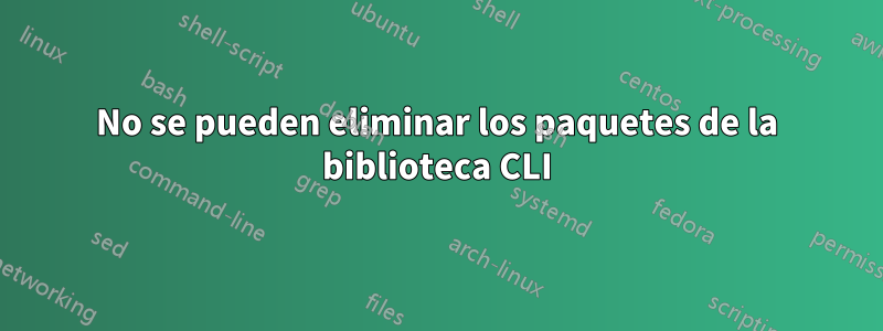 No se pueden eliminar los paquetes de la biblioteca CLI