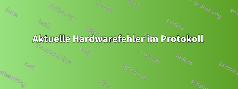 Aktuelle Hardwarefehler im Protokoll