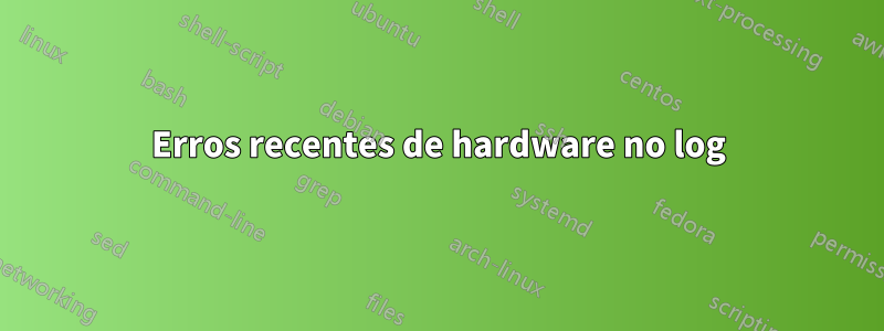 Erros recentes de hardware no log