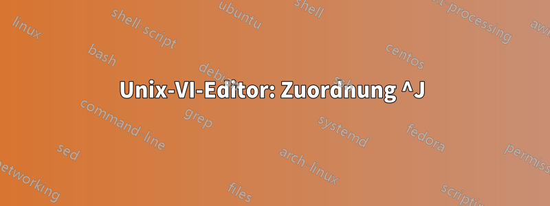 Unix-VI-Editor: Zuordnung ^J