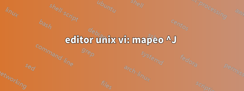 editor unix vi: mapeo ^J