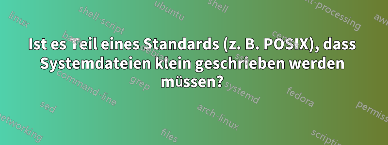 Ist es Teil eines Standards (z. B. POSIX), dass Systemdateien klein geschrieben werden müssen?