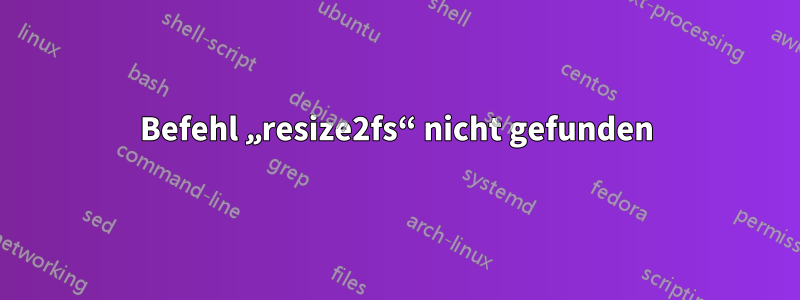 Befehl „resize2fs“ nicht gefunden