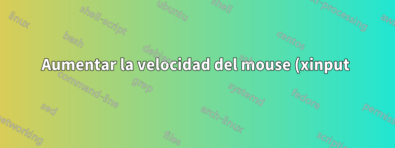 Aumentar la velocidad del mouse (xinput)