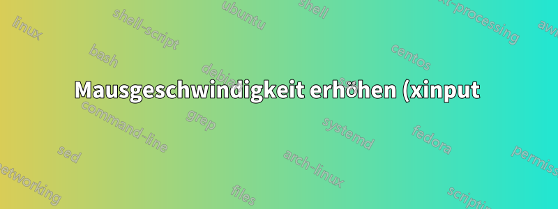 Mausgeschwindigkeit erhöhen (xinput)