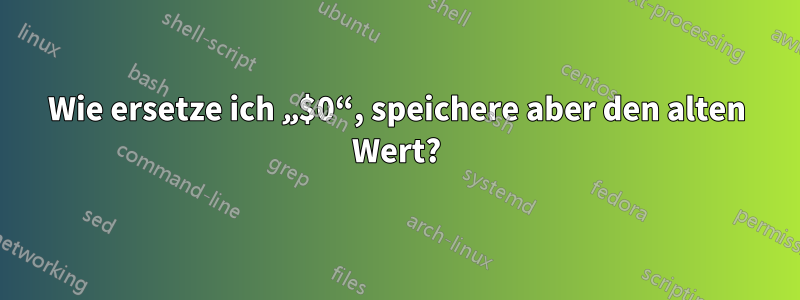 Wie ersetze ich „$0“, speichere aber den alten Wert?