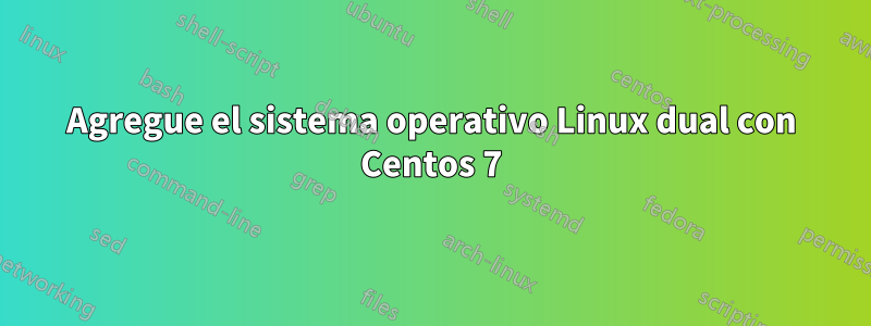 Agregue el sistema operativo Linux dual con Centos 7