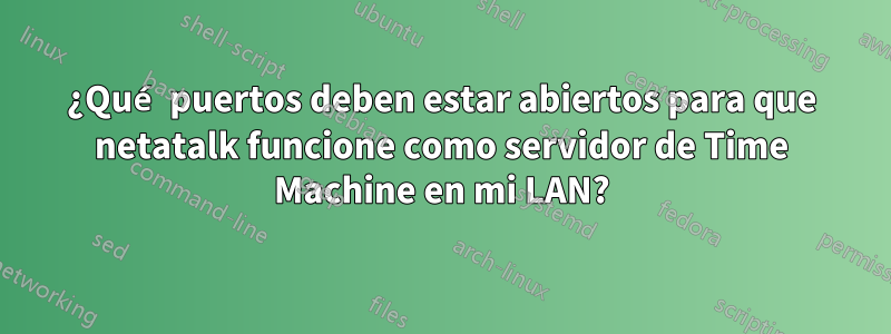 ¿Qué puertos deben estar abiertos para que netatalk funcione como servidor de Time Machine en mi LAN?