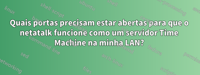 Quais portas precisam estar abertas para que o netatalk funcione como um servidor Time Machine na minha LAN?