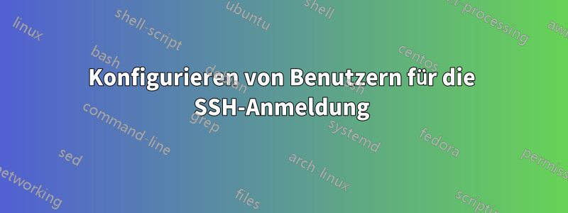 Konfigurieren von Benutzern für die SSH-Anmeldung