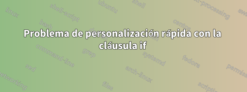 Problema de personalización rápida con la cláusula if