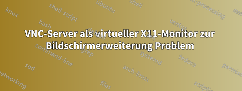 VNC-Server als virtueller X11-Monitor zur Bildschirmerweiterung Problem