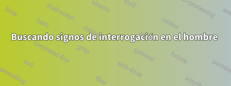 Buscando signos de interrogación en el hombre