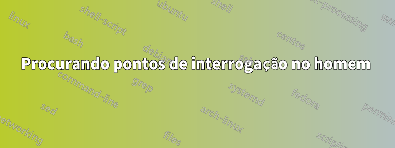 Procurando pontos de interrogação no homem