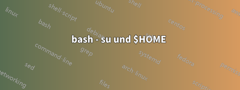 bash - su und $HOME