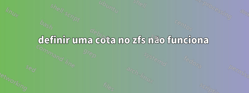 definir uma cota no zfs não funciona