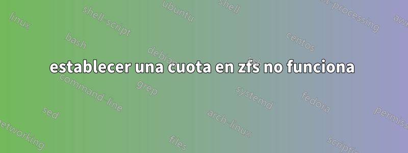 establecer una cuota en zfs no funciona