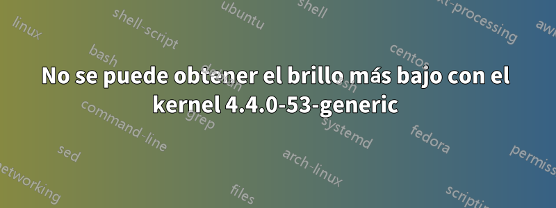 No se puede obtener el brillo más bajo con el kernel 4.4.0-53-generic