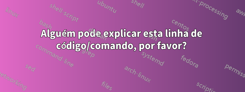 Alguém pode explicar esta linha de código/comando, por favor?