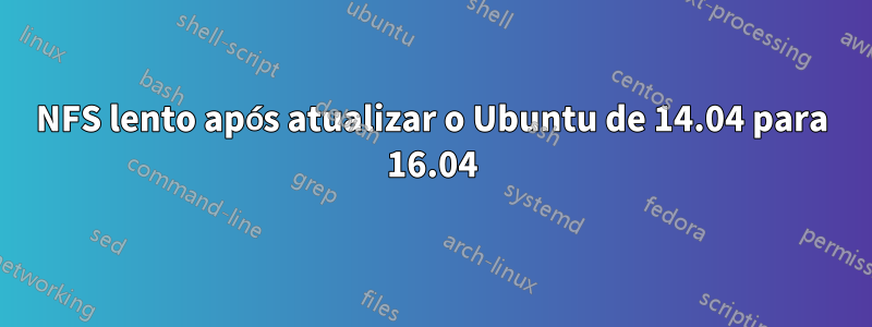 NFS lento após atualizar o Ubuntu de 14.04 para 16.04