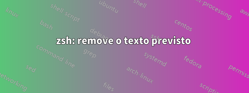 zsh: remove o texto previsto