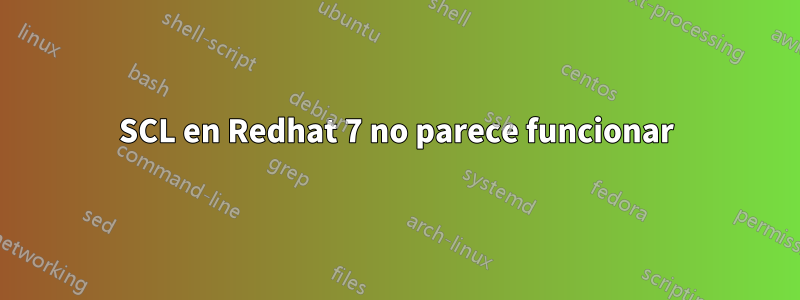 SCL en Redhat 7 no parece funcionar