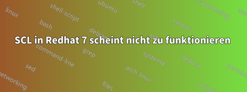 SCL in Redhat 7 scheint nicht zu funktionieren