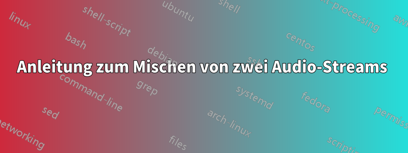 Anleitung zum Mischen von zwei Audio-Streams