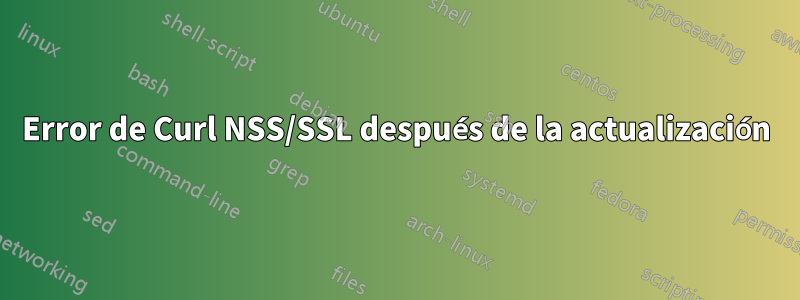 Error de Curl NSS/SSL después de la actualización