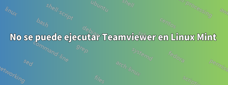 No se puede ejecutar Teamviewer en Linux Mint