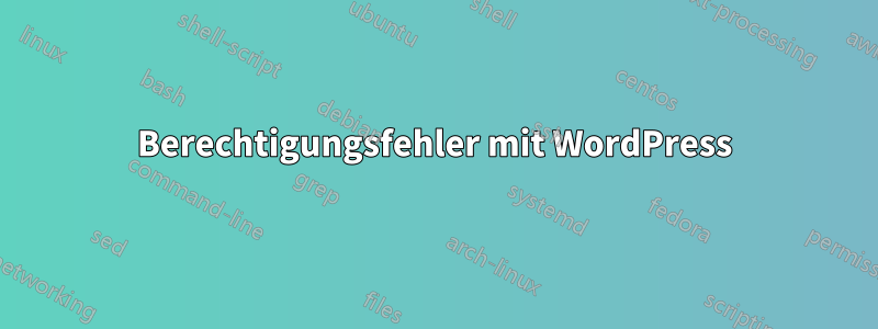 Berechtigungsfehler mit WordPress