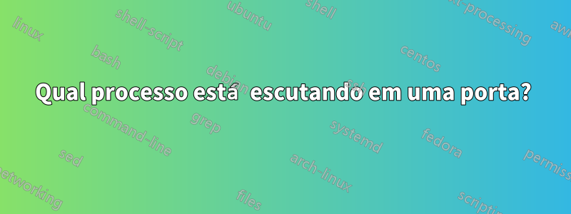 Qual processo está escutando em uma porta?