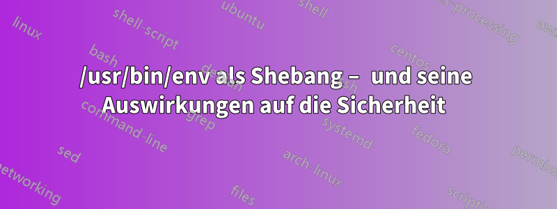 /usr/bin/env als Shebang – und seine Auswirkungen auf die Sicherheit 